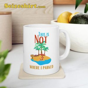 This Is Not Where I Parked Funny Sassy Summer Gift Coffee Mug3