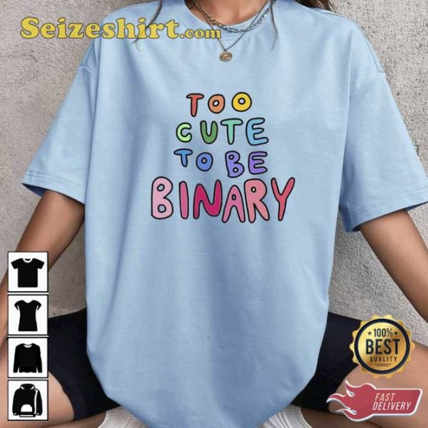 Too Cute To Be Binary Unisex T-Shirt