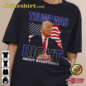 Donald Trump Was Right About Everything American Shirt
