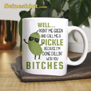 Well Paint Me Green And Call A Pickle Coffee Mug