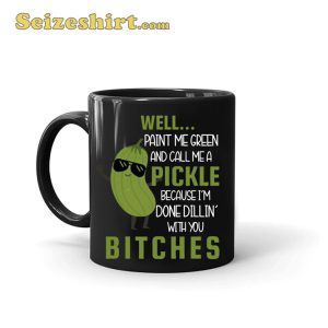 Well Paint Me Green And Call A Pickle Coffee Mug