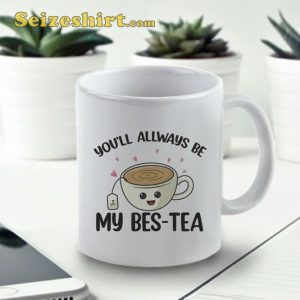 You'll Allway Be My Bes Tea Coffee Mug Gift