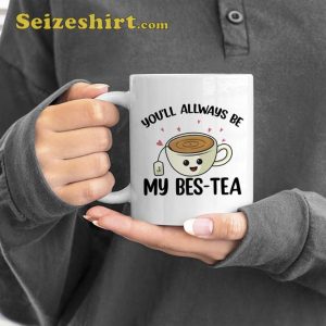 You'll Allway Be My Bes Tea Coffee Mug Gift