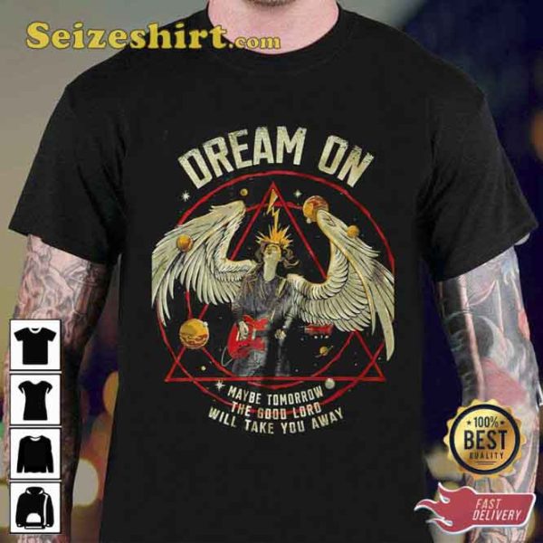 Aerosmith Dream On Art May Be Tomorrow The Good Loro Will Take You Away T-Shirt