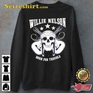 Born For Trouble Willie Nelson Music Lovers Graphic Unisex T-Shirt