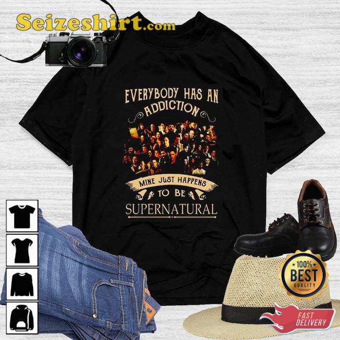 Everybody Has An Addiction Mine Just Happens To Be Supernatural Shirt