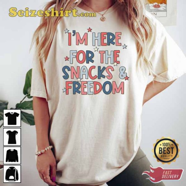 I am Here For The Snacks and Freedom T-Shirt