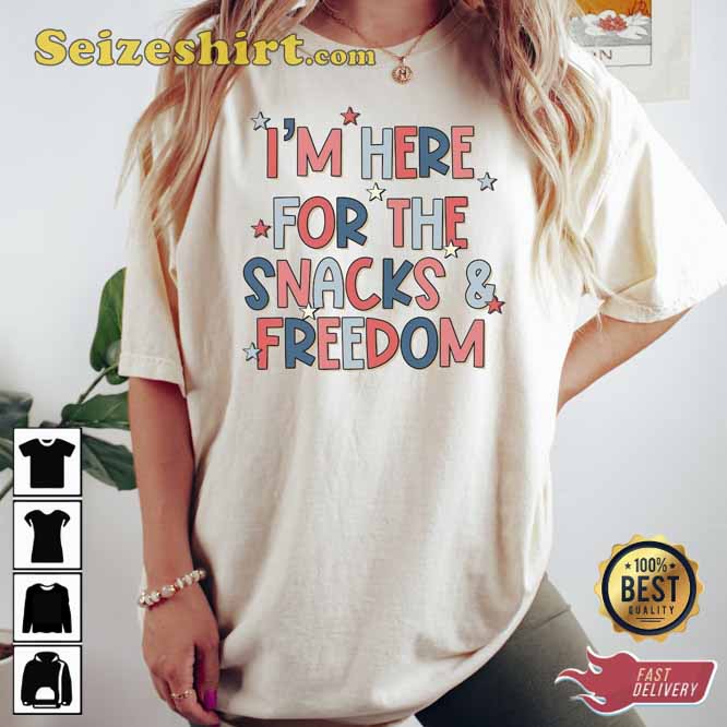 I am Here For The Snacks and Freedom T-Shirt