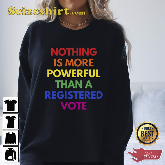 Nothing is More Powerful Than A Registered Vote T-Shirt
