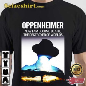 Oppenheimer Now I am Become Death The Destroyer Oe Worlds T-Shirt