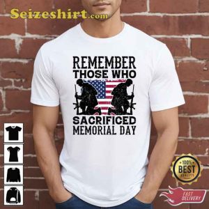 Remember Those Who Sacrificed Memorial Day Shirt
