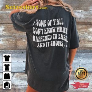 Some Of Yall Dont Know Why Earl Had To Die Graphic Unisex Tee Shirt