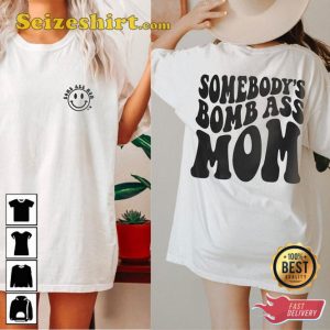 Somebodys Bomb Ass Funny Mama Cool Moms Club Mothers Day Shirt