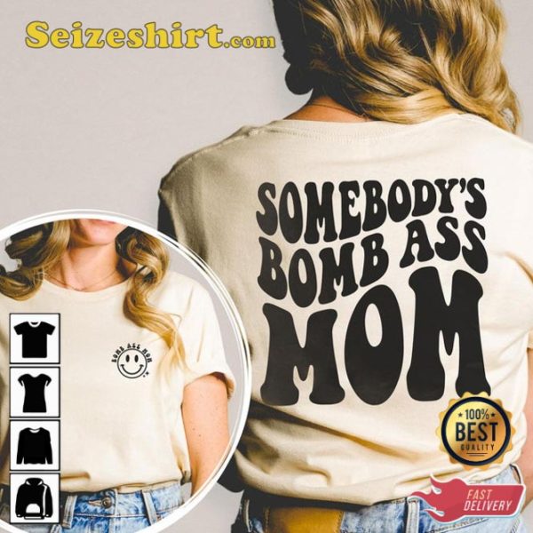 Somebodys Bomb Ass Funny Mama Cool Moms Club Mothers Day Shirt