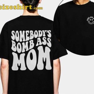 Somebodys Bomb Ass Funny Mama Cool Moms Club Mothers Day Shirt3