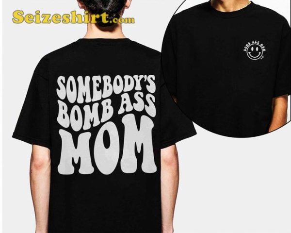 Somebodys Bomb Ass Funny Mama Cool Moms Club Mothers Day Shirt