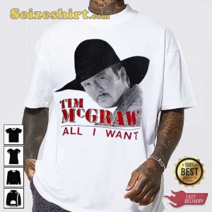 Tim Mcgraw All I Want She Never Lets It Go to Her Heart Unisex T-shirt