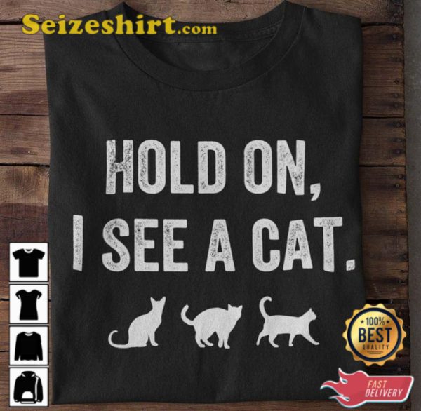 Hold On I See A Cat Cute T-Shirt