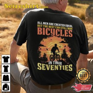 All Men Are Created Equal But The Best Can Still Ride Bicycles Shirt
