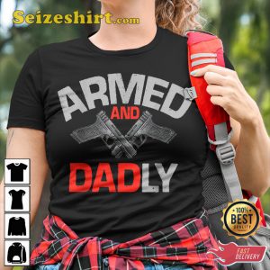 Armed And Dadly Gift For Dad T-Shirt