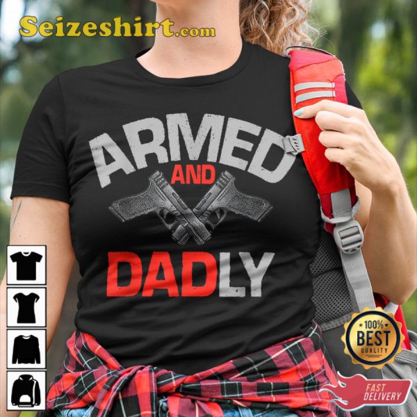 Armed And Dadly Gift For Dad T-Shirt