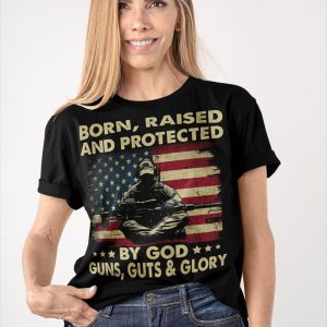 Born Raised And Protected By God Gun Guts And Glory Shirt