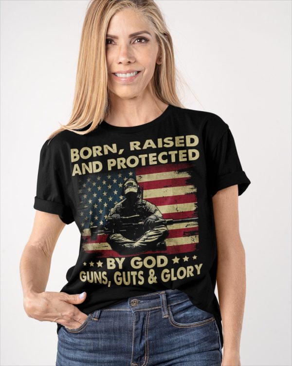 Born Raised And Protected By God Gun Guts And Glory Shirt