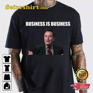 Business Is Business Meme T-shirt