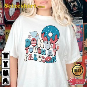 Donut Touch My Freedom Patriotic Funny Independence Day USA T-shirt