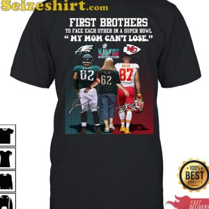 First Brother Players To Face Each Other In A Super Bowl My Mom Cant Lose T-Shirt