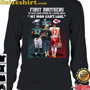 First Brother Players To Face Each Other In A Super Bowl My Mom Cant Lose T-Shirt