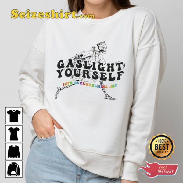 Gaslight Yourself Into Overwhelming Joy T-shirt