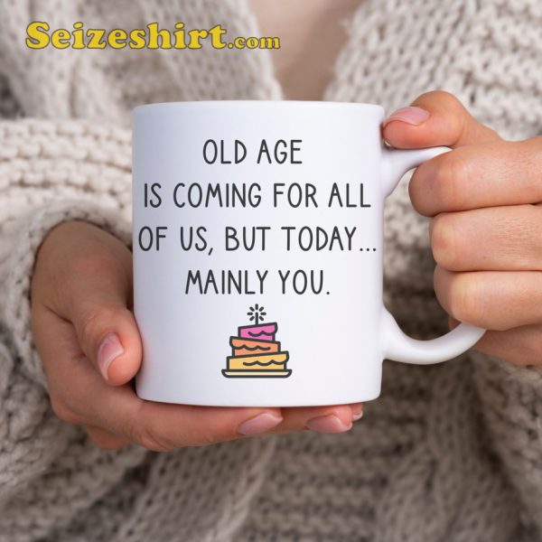 Happy Birthday Gift Old Age For All Of Us Funny Mug