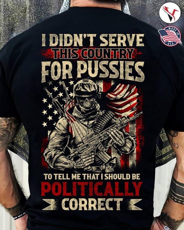 I Did Not Serve This Conuntry For Pussies T-Shirt