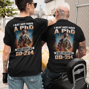 I May Not Have A PhD But I Do Have A DD-214 Classic T-Shirt