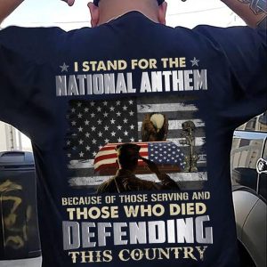 I Stand For The National Anthem Because Of Those Serving And Those Who Died Defending This Country Classic T-Shirt