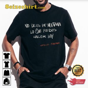 Joyce Santana No NeJes Pa Manana Lo Que Puedes Hacer Hoy Shirt