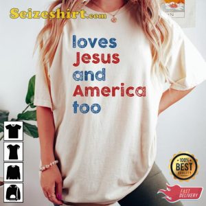Loves Jesus and America Too Patriotic Christian Independence Day USA T-Shirt