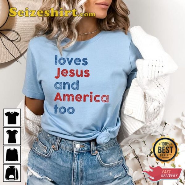 Loves Jesus and America Too Patriotic Christian Independence Day USA T-Shirt