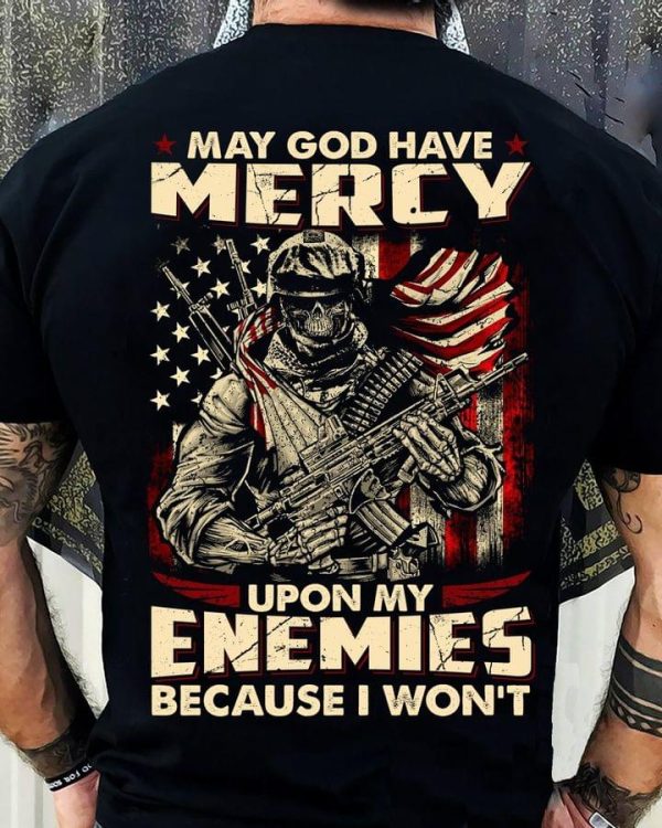 May God Have Mercy Upon My Enemies Because I Wont T-Shirt