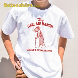 Meme They Call Me Ranch Cause I Be Dressing Vintage T-shirt
