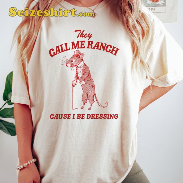 Meme They Call Me Ranch Cause I Be Dressing Vintage T-shirt