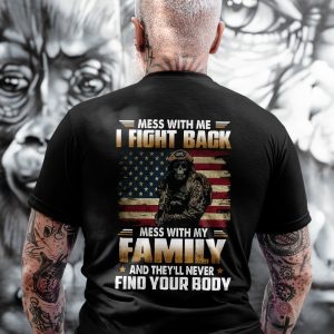 Mess With Me I Fight Back Mess With My Family And They Will Never Find Your Body Classic T-Shirt