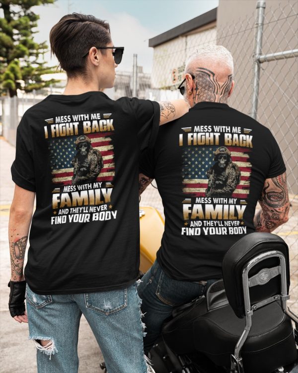 Mess With Me I Fight Back Mess With My Family And They Will Never Find Your Body Classic T-Shirt