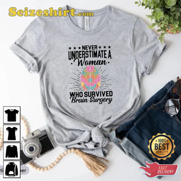 Never Underestimate A Women Who Survived Brain Surgery T-Shirt