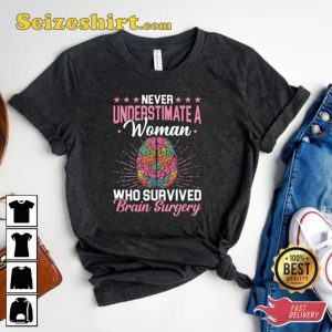 Never Underestimate A Women Who Survived Brain Surgery T-Shirt