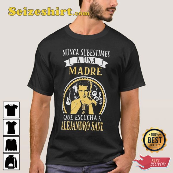 Nunca Subestimes A Una Madre Que Escucha A Alejandro Sanz T-Shirt