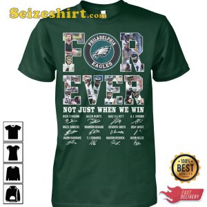 Philadelphia Eagles Forever Not Just When We Win Signature T-Shirt