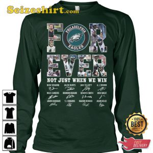 Philadelphia Eagles Forever Not Just When We Win Signature T-Shirt