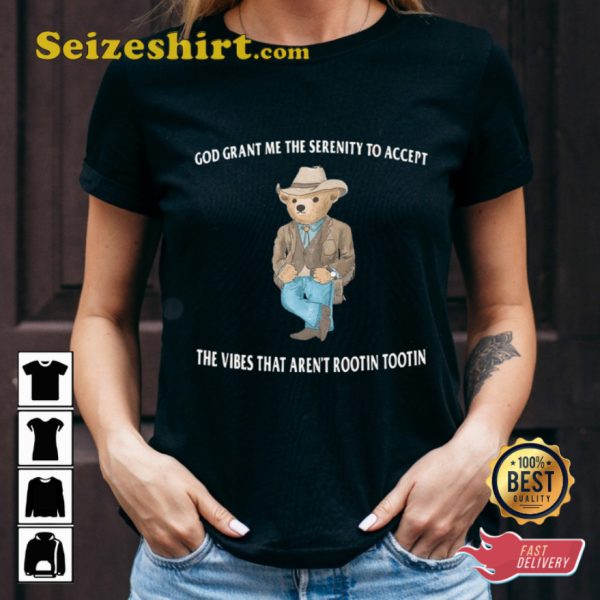 Serenity Bear The Vibes That Are Not Rootin Rootin T-Shirt